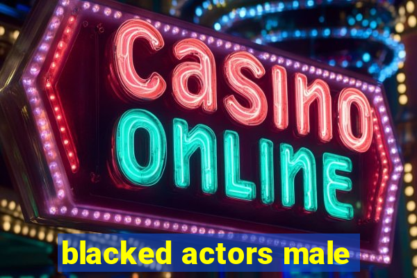 blacked actors male